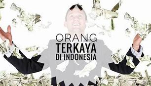 20 Orang Terkaya Di Indonesia 2023